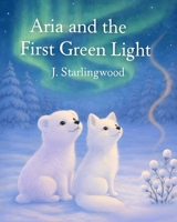Aria and the First Green Light (The Heartglow Collection) B0GBW6FVKB Book Cover