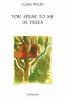 You Speak to Me in Trees (Essential Poets series) 1550712470 Book Cover