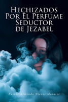 Hechizados Por El Perfume Seductor de Jezabel (Spanish Edition) B0GQ8SSLF8 Book Cover