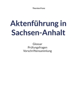 Aktenführung in Sachsen-Anhalt: Glossar Prüfungsfragen Vorschriftensammlung 3756870235 Book Cover