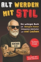 Alt werden mit Stil: Ein witziges Buch mit Bissigem Humor, unbequemen Wahrheiten und viel Lachen B0FSK12XMC Book Cover