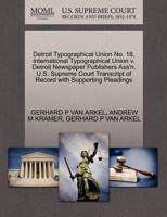 Detroit Typographical Union No. 18, International Typographical Union v. Detroit Newspaper Publishers Ass'n. U.S. Supreme Court Transcript of Record with Supporting Pleadings 1270615572 Book Cover