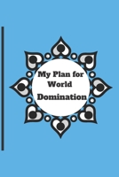 My Plan for World Domination: 120 pages notebook with matte cover .different designs with different colors 1677174714 Book Cover