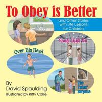 To Obey is Better: and Other Stories with Life Lessons for Children 1479606618 Book Cover