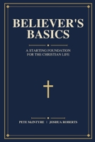 Believer's Basics: A Starting Foundation for the Christian Life B0H3Q2GG93 Book Cover