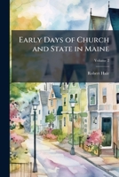 Early Days of Church and State in Maine; Volume 2 1149351896 Book Cover