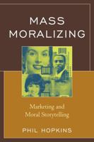 Mass Moralizing: Marketing and Moral Storytelling 1498513573 Book Cover