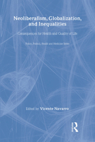 Neoliberalism, Globalization and Inequalities: Consequences for health and quality of life 0895033445 Book Cover