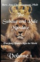 The Subdue and Rule Mandate, Volume 1: Everybody Wants to Rule the World B0G4K47SZM Book Cover