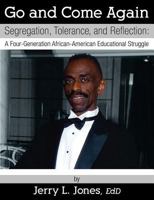 Go and Come Again: Segregation, Tolerance, and Reflection: A Four-Generation African-American Educational Struggle 1457505029 Book Cover