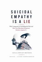 Suicidal Empathy Is a Lie: Why Compassion Is Not Killing the West and How Fear Merchants Weaponize Kindness Against Us B0HGB3NRYJ Book Cover