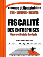 Fiscalité des Entreprises - Cours et Sujets Corrigés – SYSCOHADA Révisé: Annale de Fiscalité des Entreprises, composée de Cours et des Sujets ... - Comptabilité et Finance) (French Edition) B0FG7XPDKX Book Cover