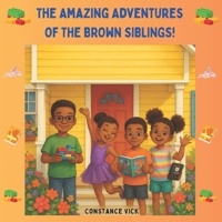 The Amazing Adventures OF THE BROWN SIBLINGS! B0F9F4R1TN Book Cover