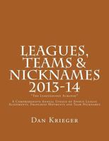 Leagues, Teams & Nicknames the Leagueology Almanac 2013-14: A Comprehensive Annual Update of Sports League Alignments, Franchise Movments and Team Nicknames 1502492199 Book Cover