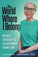The World Where I Belong: My Quest For Identity As A Black Woman In White Skin B0FGMNQD2M Book Cover