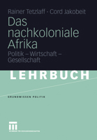 Das Nachkoloniale Afrika: Politik - Wirtschaft - Gesellschaft 3810040959 Book Cover