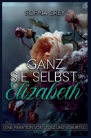 Ganz Sie Selbst: Elizabeth: Eine Variation von Stolz und Vorurteil (German Edition) B0F7ZC3G8S Book Cover