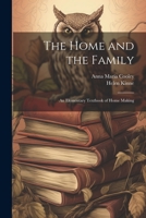 The Home and the Family; an Elementary Textbook of Home Making 1021453900 Book Cover