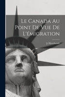 Le Canada au point de vue de l'émigration 1018619046 Book Cover