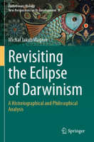 Revisiting the Eclipse of Darwinism: A Historiographical and Philosophical Analysis 3031725956 Book Cover