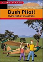 Bush Pilot! Flying High Over Australia 0764121537 Book Cover