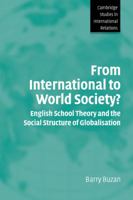 From International to World Society?: English School Theory and the Social Structure of Globalisation (Cambridge Studies in International Relations) 0521541212 Book Cover