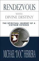 Rendezvous with Divine Destiny: The Spiritual Journey of a Vietnam Veteran 1424167329 Book Cover