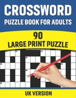 Crossword Puzzle Book For Adults: UK Version Large Print Quick Daily Cross Word Activity Books With Solution For Adults And Seniors Mums And Dad | 90 Puzzles B092M5QXRC Book Cover