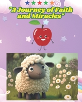 "A Journey of Faith and Miracles": Easy reading book for kids 4+. This book gives hope and lets kids know that there will be rough times BUT there ... has a bible verse connected to the storie B0DPSX2TD7 Book Cover