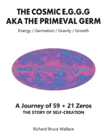 The Cosmic E.G.G.G: AKA The Primeval Germ A Journey of 59 + 21 Zeroes 1778831435 Book Cover