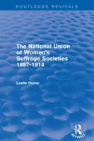 The National Union of Women's Suffrage Societies 1897-1914 (Routledge Revivals) 1138666823 Book Cover