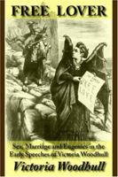 Free Lover: Sex, Marriage And Eugenics in the Early Speeches of Victoria Woodhull 1587420503 Book Cover