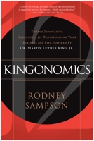 Kingonomics: Twelve Innovative Currencies for Transforming Your Business and Life Inspired by Dr. Martin Luther King Jr. 193666108X Book Cover