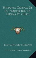 Historia Critica De La Inquisicion De Espana V5 (1836) 1167565517 Book Cover