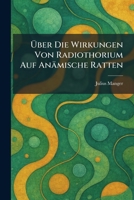 Ã ber Die Wirkungen Von Radiothorium Auf Anämische Ratten (German Edition) 1025298594 Book Cover