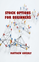 Stock Options for Beginners: Understand What Options Are, How They Are Traded, and How You Can Make Profits From Options 1806033038 Book Cover