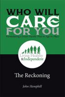 Who Will Care for You in Your Time of Need . . . Formulating a Smart Family Plan to Age-In-Place: The Reckoning 1524530255 Book Cover