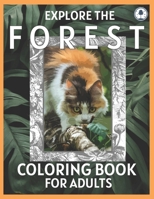 Explore The Forest Coloring Book For Adults: This Relaxing Nature Coloring Book Includes Different Animals, Birds, Rivers, And Peaceful Nature Scenes For Stress Relief B08KBCVVW3 Book Cover