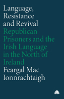 Language, Resistance and Revival: Republican Prisoners and the Irish Language in the North of Ireland 0745332269 Book Cover