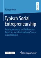 Typisch Social Entrepreneurship: Arbeitsgestaltung Und Wirkung Von Arbeit Bei Sozialunternehmer*innen in Deutschland 3658351446 Book Cover