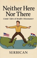 Neither Here Nor There: Comic Tales of Reality Dissonance B0FD1MKBCW Book Cover