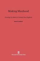 Making Manhood 067441814X Book Cover