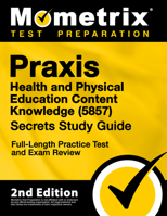 Praxis Health and Physical Education: Content Knowledge (5857) Secrets Study Guide - Exam Review and Practice Test for the Praxis Subject Assessments [2nd Edition] 1516740262 Book Cover