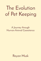 The Evolution of Pet Keeping: A Journey through Human-Animal Coexistence 8196744269 Book Cover