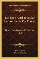 Loi Du 9 Avril 1898 Sur Les Accidents Du Travail: Droits Des Patrons Et Ouvriers (1899) 114505966X Book Cover