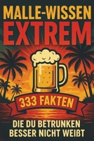 Malle-Wissen EXTREM: 333 Fakten, die du betrunken besser nicht weißt (German Edition) B0FDKWF2GB Book Cover