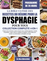 LA BIBLE ULTIME DES RECETTES DU RÉGIME POUR LA DYSPHAGIE POUR TOUS — COLLECTION COMPLÈTE 4-EN-1: Purées sûres et faciles à avaler, aliments mous, ... nutritionnelles pour s... (French Edition) B0HBM34DKS Book Cover