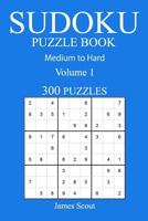 300 Medium to Hard Sudoku Puzzle Book: Volume 1 1540851702 Book Cover