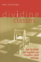 Dividing Classes: How the Middle Class Negotiates and Justifies School Advantage 041593298X Book Cover