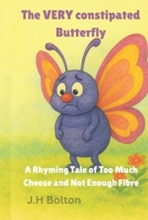 The Very Constipated Butterfly: A Rhyming Tale of Too Much Cheese and Not Enough Fibre B0F83PM2K2 Book Cover